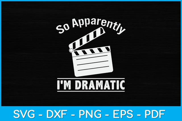 So Apparently I'm Dramatic Funny Actor Actress Svg Design SVG artprintfile 