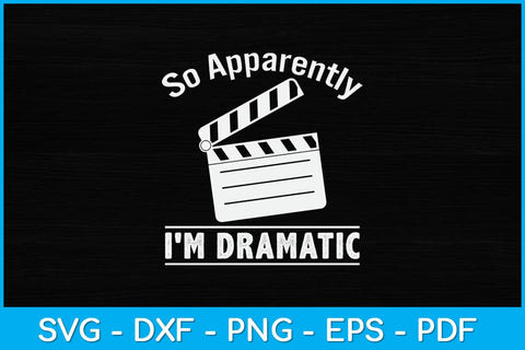 So Apparently I'm Dramatic Funny Actor Actress Svg Design SVG artprintfile 