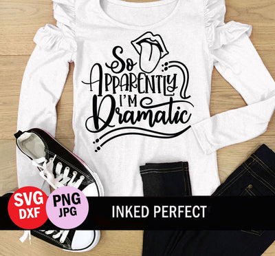So Apparently I'm Dramatic SVG Inked Perfect 