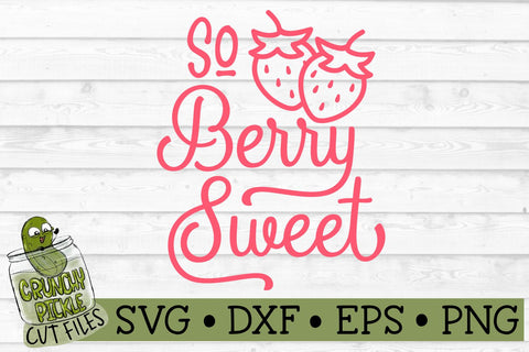 So Berry Sweet SVG Cut File SVG Crunchy Pickle 