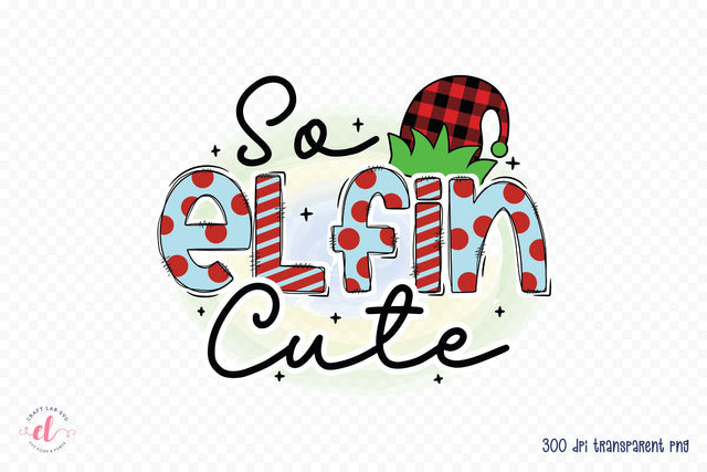 So Elfin Cute PNG - Kids Christmas Sublimation Sublimation CraftLabSVG 