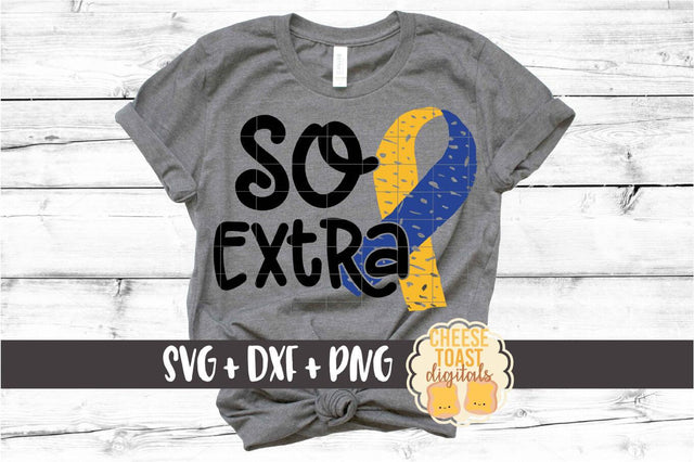 So Extra - Down Syndrome Awareness SVG PNG DXF Cut Files SVG Cheese Toast Digitals 