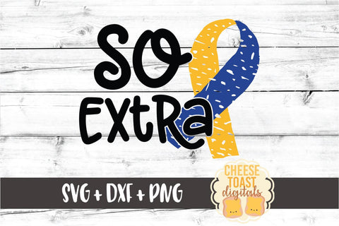 So Extra - Down Syndrome Awareness SVG PNG DXF Cut Files SVG Cheese Toast Digitals 