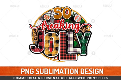 So freaking jolly Sublimation Design Sublimation Regulrcrative 