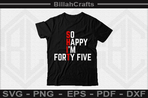 So Happy I'm Forty Five SVG File SVG BillahCrafts 