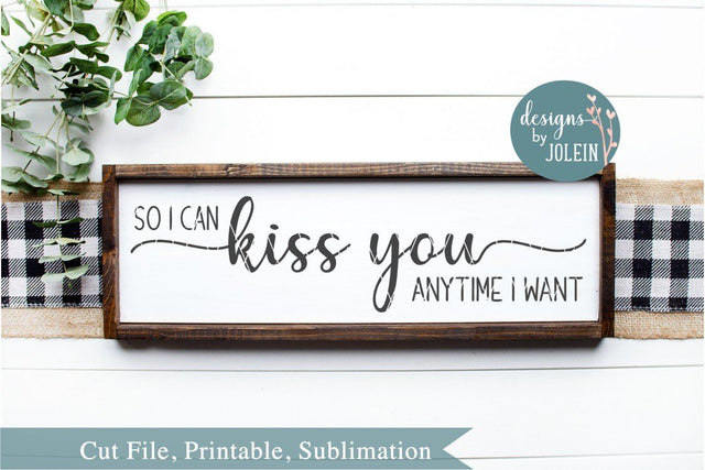 So I can kiss you anytime I want SVG Designs by Jolein 