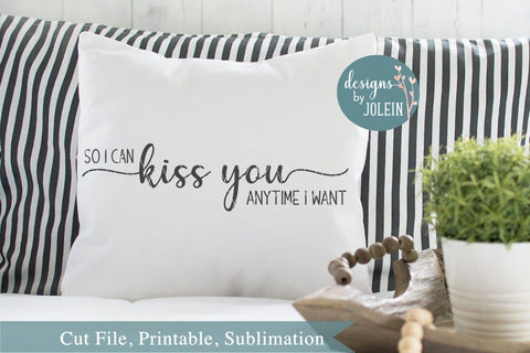 So I can kiss you anytime I want SVG Designs by Jolein 