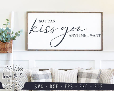 So I Can Kiss You Anytime I Want SVG Files | Marriage | Bedroom Sign | Couples Quote SVG (923978413) SVG Ivan & Co. Designs 