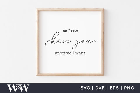 So I Can Kiss You Anytime I Want SVG | Romantic Quote SVG SVG Wood And Walt 