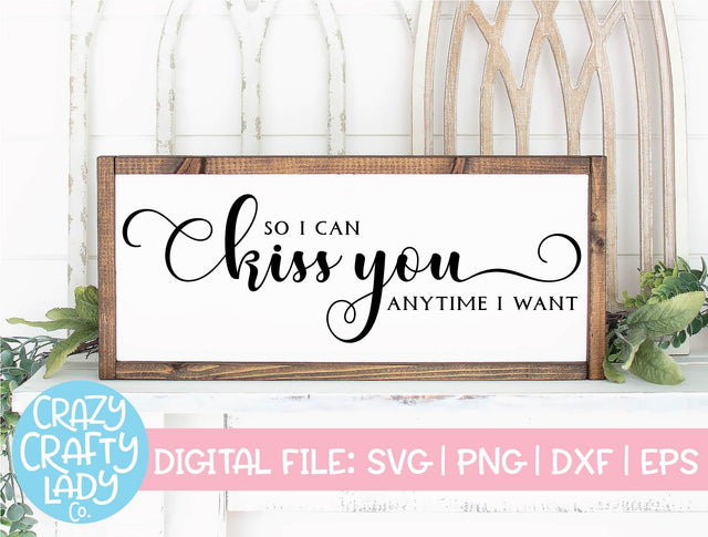 So I Can Kiss You Anytime I Want | Wedding | Valentine's Day SVG Cut File SVG Crazy Crafty Lady Co. 