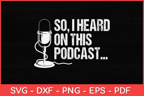 So I Heard on This Podcast Novelty Microphone Funny Svg Design SVG artprintfile 