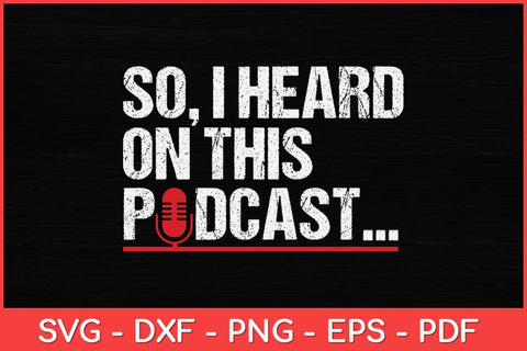 So I Heard on This Podcast Svg Design SVG artprintfile 