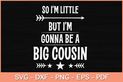 So I'm Little, But I'm Gonna Be a Big Cousin Svg Cutting File SVG Helal 
