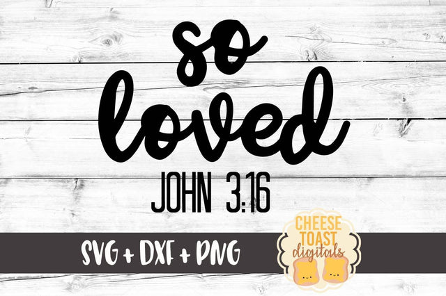 So Loved - John 3:16 SVG Cheese Toast Digitals 