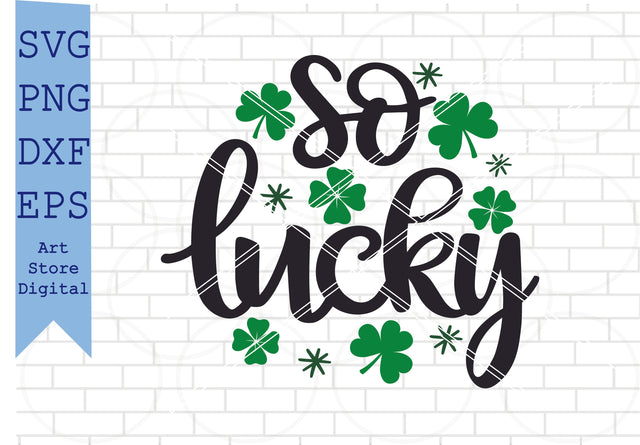 So Lucky (2) Svg, St Patrick’s Day Svg Png, Dxf, Eps Cut Files SVG Artstoredigital 