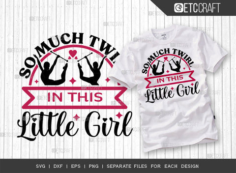 So Much Twirl In This Little Girl SVG Bundle, Twirlers Svg, Baton Svg, Baton Gymnast Svg, Twirl Quotes, ETC T00113 SVG ETC Craft 