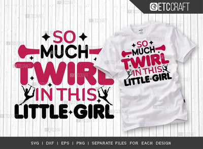 So Much Twirl In This Little Girl SVG Cut File, Twirlers Svg, Baton Svg, Baton Gymnast Svg, Twirl Quotes, ETC T00113 SVG ETC Craft 