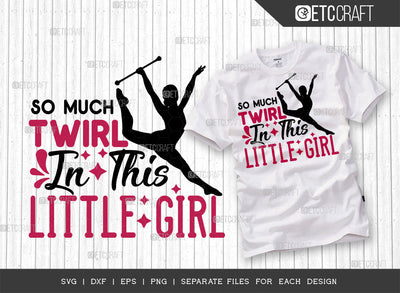 So Much Twirl In This Little Girl SVG Cut File, Twirlers Svg, Baton Svg, Baton Gymnast Svg, Twirl Quotes, ETC T00113 SVG ETC Craft 