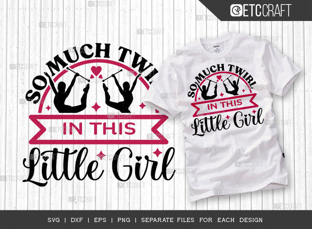 So Much Twirl In This Little Girl SVG Cut File, Twirlers Svg, Baton Svg, Baton Gymnast Svg, Twirl Quotes, ETC T00113 SVG ETC Craft 