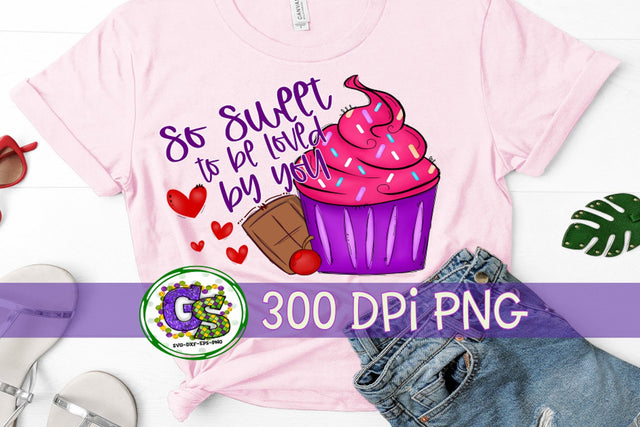 So Sweet To Be Loved By You Cupcake PNG for Sublimation-Valentine's Day PNG Sublimation Greedy Stitches 
