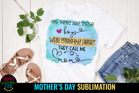 So There are these Boys Who Stole I Mothers Day Sublimation Sublimation Happy Printables Club 