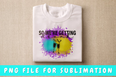 So We're Getting Drunk PNG, Bachelorette Party Design For Sublimation Sublimation HappyDesignStudio 