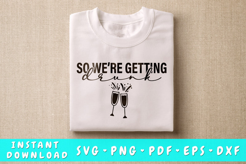 So We're Getting Drunk SVG SVG HappyDesignStudio 