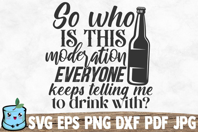 So Who Is This Moderation Everyone Keeps Telling Me To Drink With SVG MintyMarshmallows 