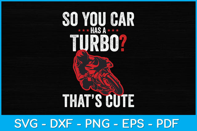So You Car Has A Turbo That’s Cute Funny Motorcycle Svg Design SVG artprintfile 