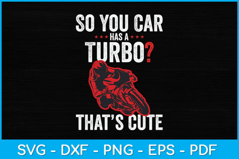 So You Car Has A Turbo That’s Cute Funny Motorcycle Svg Design SVG artprintfile 