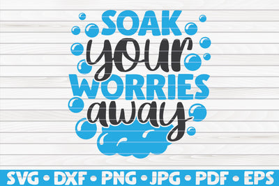 Soak your worries away SVG | Bathroom quote SVG HQDigitalArt 