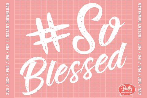 #SOBLESSED | blessed life, thankful SVG SVG Partypantaloons 