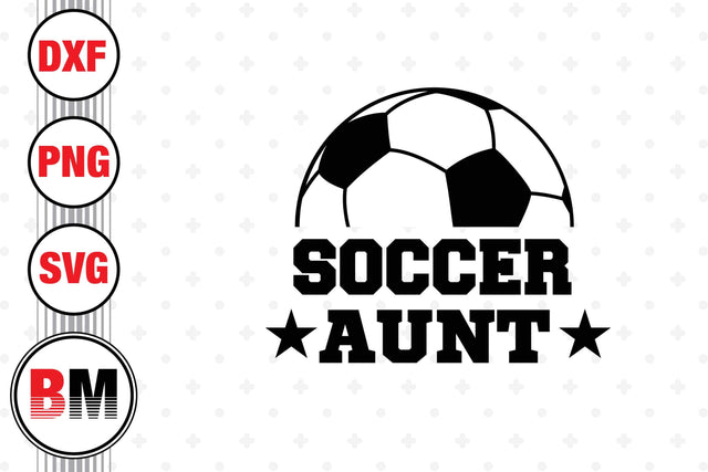 Soccer Aunt SVG, PNG, DXF Files SVG BMDesign 