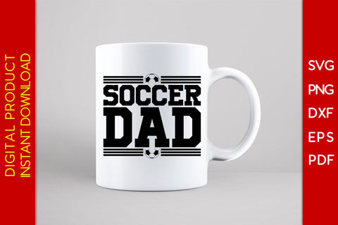 Soccer Dad Soccer Father's Day SVG PNG PDF Cut File SVG Creativedesigntee 