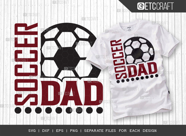Soccer Dad SVG Cut File, Soccer Ball Svg, Sports Svg, Ball Svg, Soccer Tshirt Design, Soccer Quotes, ETC T00227 SVG ETC Craft 