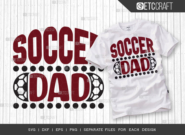 Soccer Dad SVG Cut File, Soccer Ball Svg, Sports Svg, Ball Svg, Soccer Tshirt Design, Soccer Quotes, ETC T00227 SVG ETC Craft 