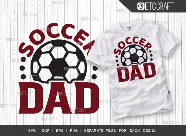 Soccer Dad SVG Cut File, Soccer Ball Svg, Sports Svg, Ball Svg, Soccer Tshirt Design, Soccer Quotes, ETC T00227 SVG ETC Craft 