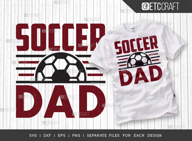 Soccer Dad SVG Cut File, Soccer Ball Svg, Sports Svg, Ball Svg, Soccer Tshirt Design, Soccer Quotes, ETC T00227 SVG ETC Craft 