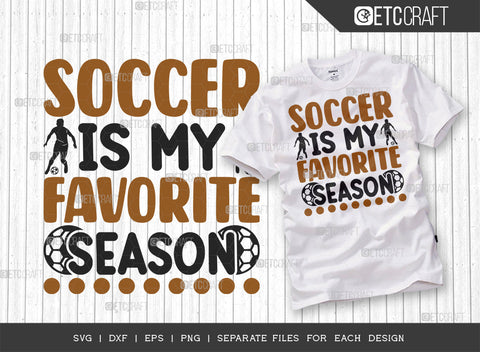 Soccer Is My Favorite Season SVG Bundle, Soccer Ball Svg, Sports Svg, Ball Svg, Soccer Tshirt Design, Soccer Quotes, ETC T00243 SVG ETC Craft 
