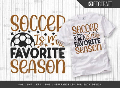Soccer Is My Favorite Season SVG Cut File, Soccer Ball Svg, Sports Svg, Ball Svg, Soccer Tshirt Design, Soccer Quotes, ETC T00243 SVG ETC Craft 