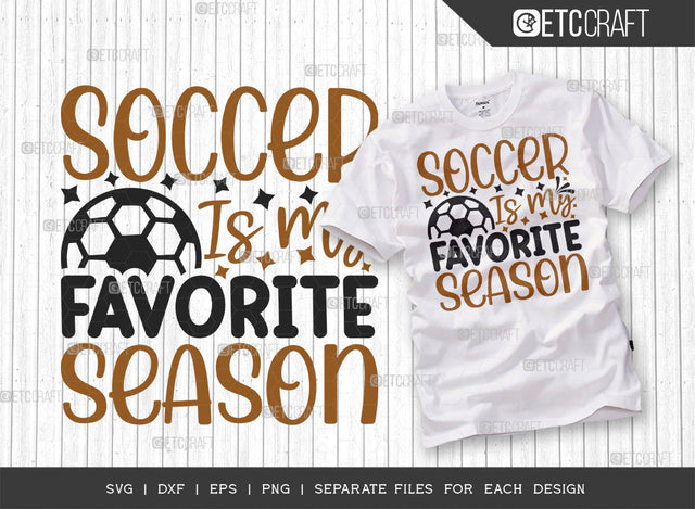 Soccer Is My Favorite Season SVG Cut File, Soccer Ball Svg, Sports Svg, Ball Svg, Soccer Tshirt Design, Soccer Quotes, ETC T00243 SVG ETC Craft 