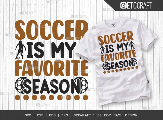 Soccer Is My Favorite Season SVG Cut File, Soccer Ball Svg, Sports Svg, Ball Svg, Soccer Tshirt Design, Soccer Quotes, ETC T00243 SVG ETC Craft 