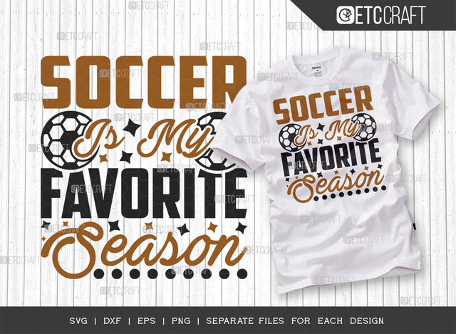 Soccer Is My Favorite Season SVG Cut File, Soccer Ball Svg, Sports Svg, Ball Svg, Soccer Tshirt Design, Soccer Quotes, ETC T00243 SVG ETC Craft 