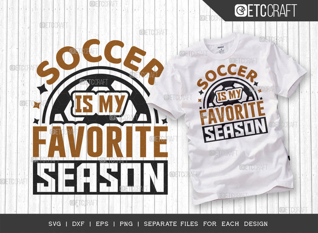 Soccer Is My Favorite Season SVG Cut File, Soccer Ball Svg, Sports Svg, Ball Svg, Soccer Tshirt Design, Soccer Quotes, ETC T00243 SVG ETC Craft 