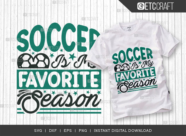 Soccer Is My Favorite Season SVG Cut File, Soccer Ball Svg, Sports Svg, Ball Svg, Soccer Tshirt Design, Soccer Quotes, TG 01423 SVG ETC Craft 