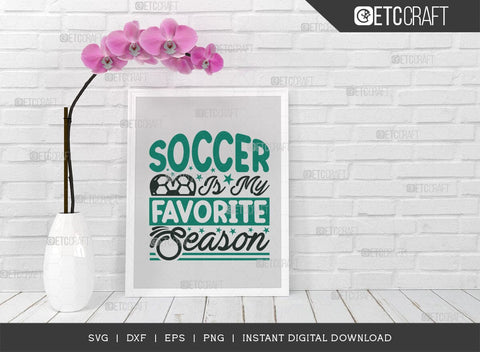 Soccer Is My Favorite Season SVG Cut File, Soccer Ball Svg, Sports Svg, Ball Svg, Soccer Tshirt Design, Soccer Quotes, TG 01423 SVG ETC Craft 