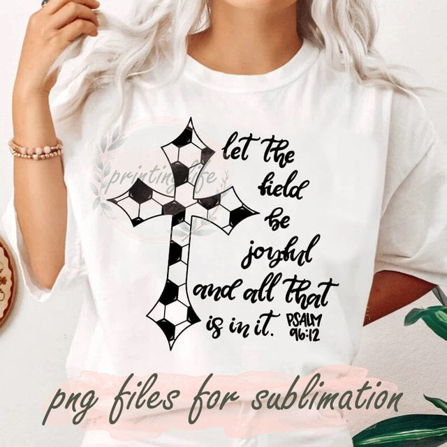 Soccer Jesus Png, Let The Field Be Joyful Png, Soccer Christian Design, Christian Soccer, Christian Sports, File For Shirt Sublimation PrintingLife 