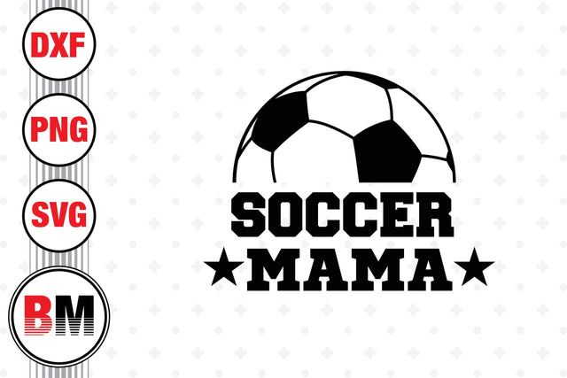 Soccer Mama SVG, PNG, DXF Files SVG BMDesign 