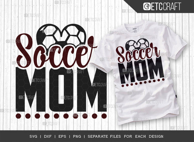 Soccer Mom SVG Cut File, Soccer Ball Svg, Sports Svg, Ball Svg, Soccer Tshirt Design, Soccer Quotes, ETC T00230 SVG ETC Craft 