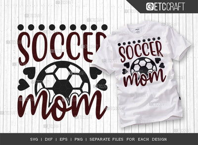 Soccer Mom SVG Cut File, Soccer Ball Svg, Sports Svg, Ball Svg, Soccer Tshirt Design, Soccer Quotes, ETC T00230 SVG ETC Craft 